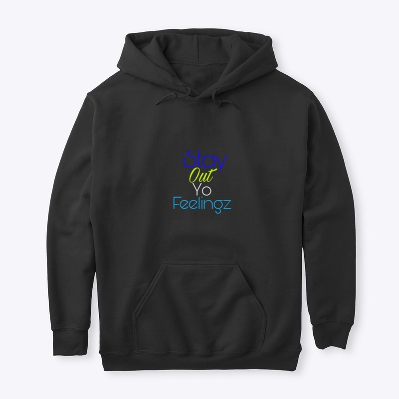 Stay out yo feelingz Gear