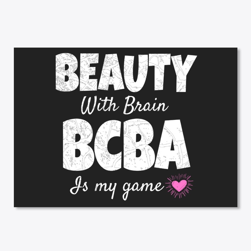 BEAUTY WITH BRAIN BCBA IS MY GAME