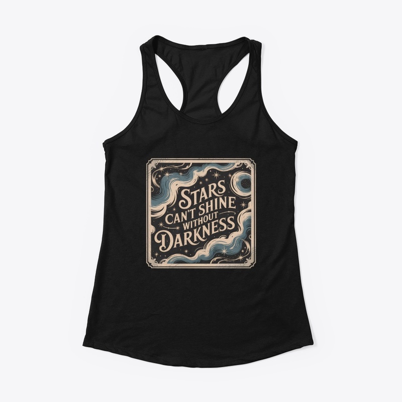 Stars cant shine without darkness