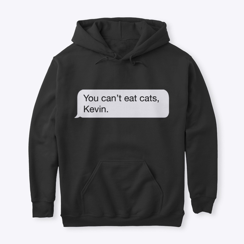 You Can't Eat Cats, Kevin.
