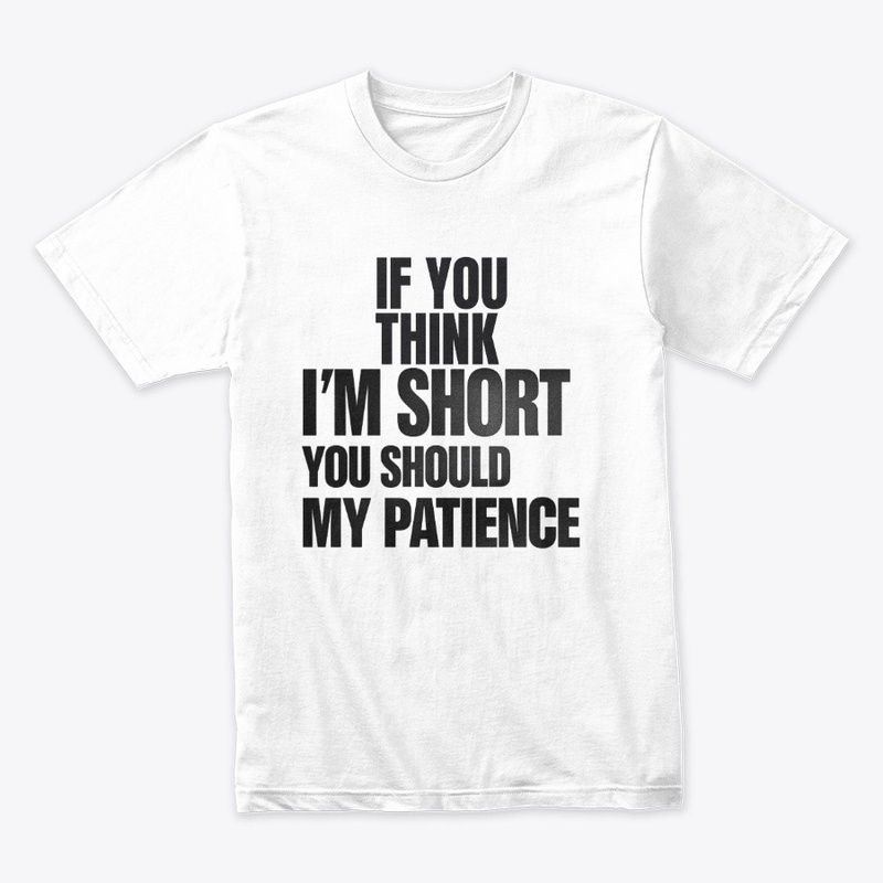 IF YOU THINK I'M SHORT YOU SHOULD