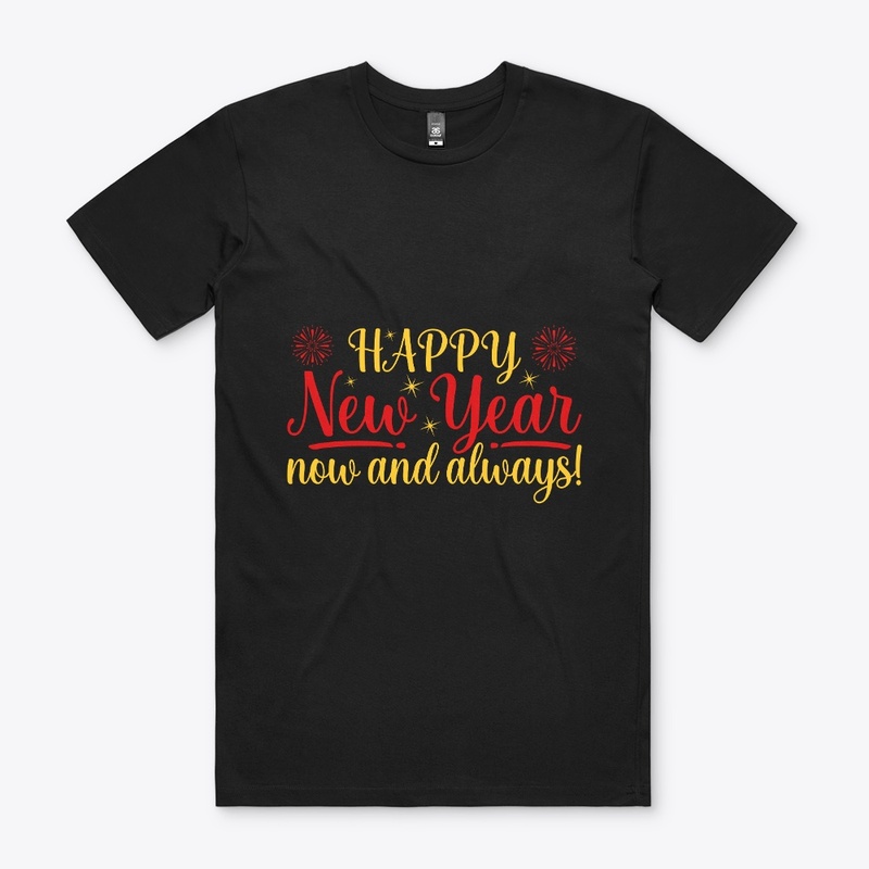 Happy New Year now and always T Shirt 
