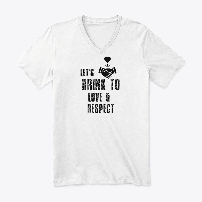 Lets Drink To Love Respect Unisex Tee