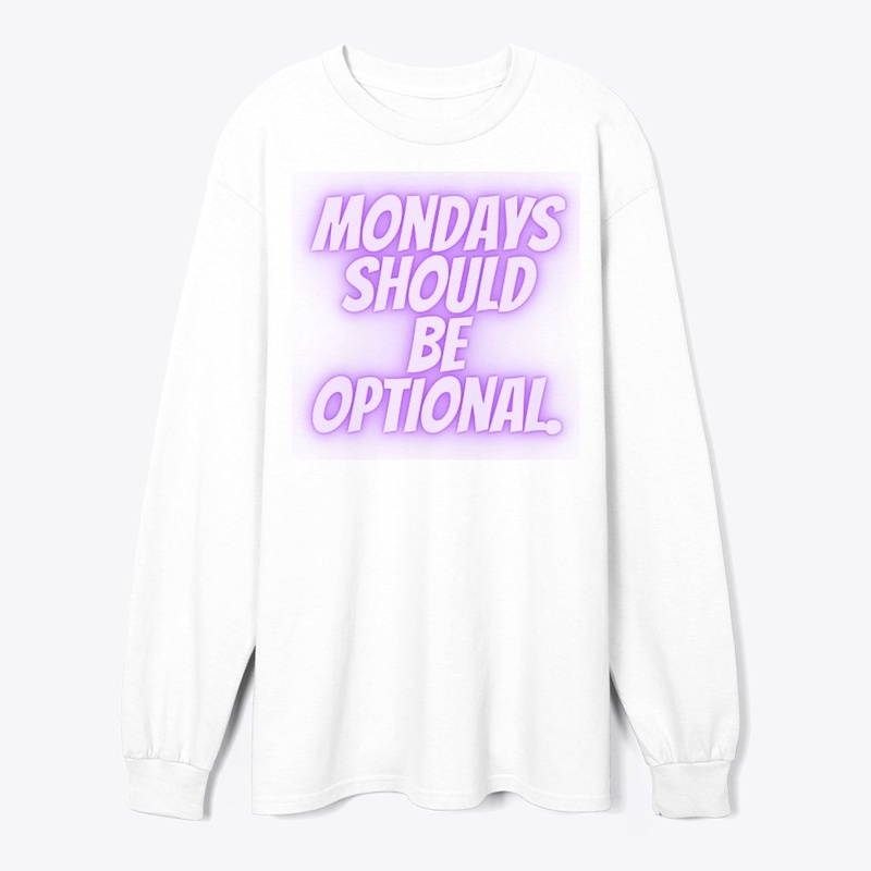 Mondays Should Be Optional" T-Shirt