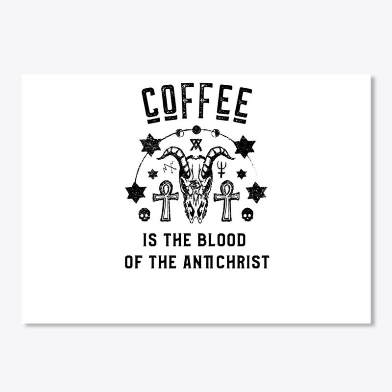 Coffee is the Blood of the Antichrist