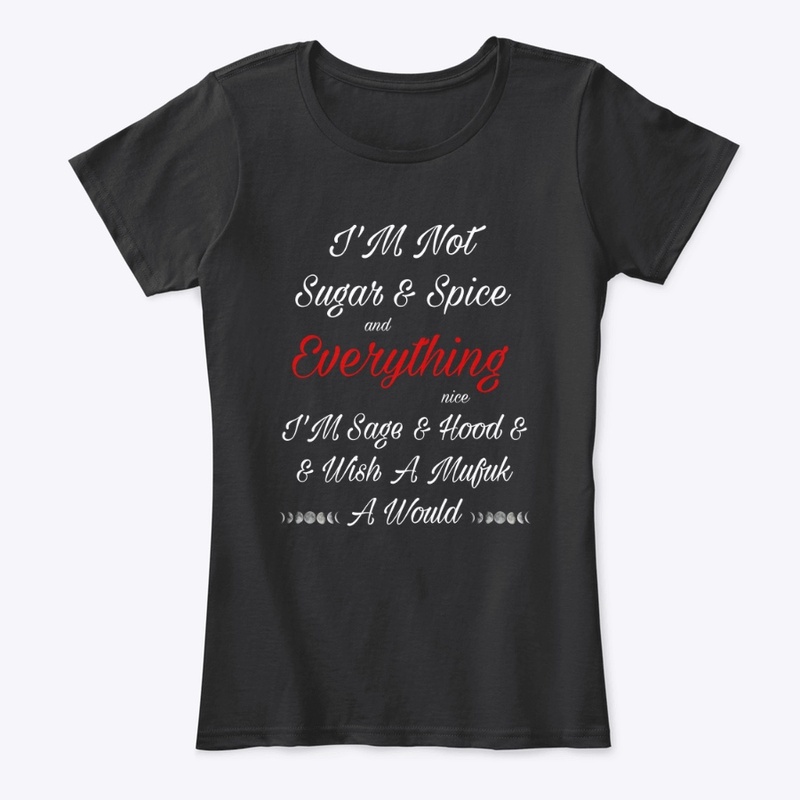 I’m not sugar and spice shirt