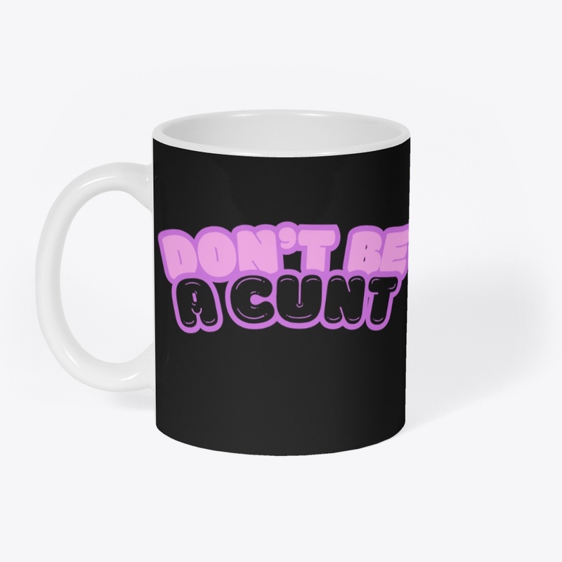 Don't Be A Cunt