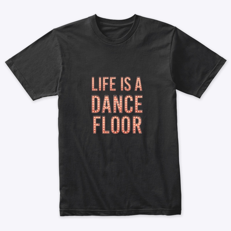 Life Is A Dance Floor