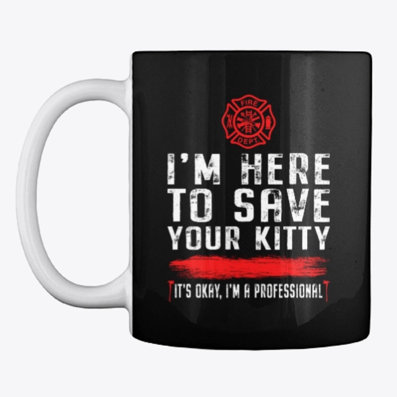 I'm Here To Save Your Kitty Shirt 