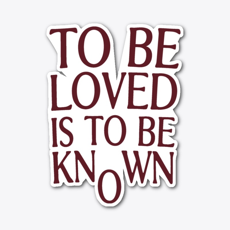 To Be Loved Is To Be Known Shirt