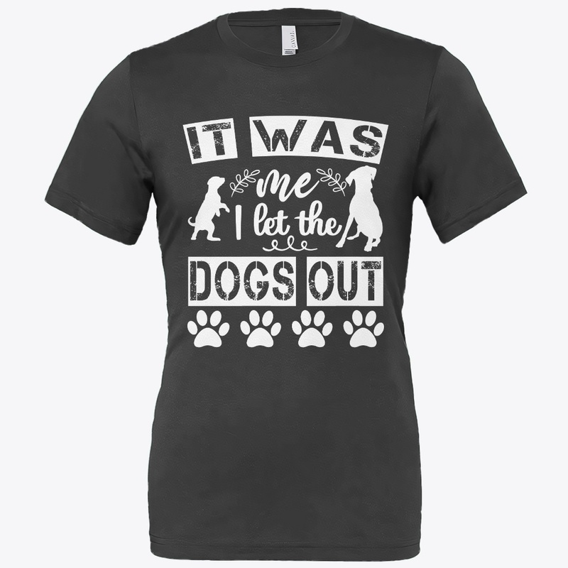 IT WAS ME I LET THE DOGS OUT shirt