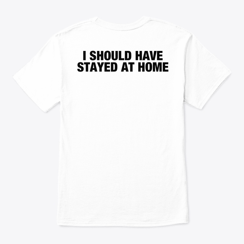 I SHOULD HAVE STAYED AT HOME