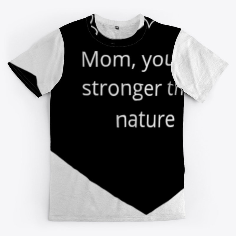 Mom , you are stronger tham nature