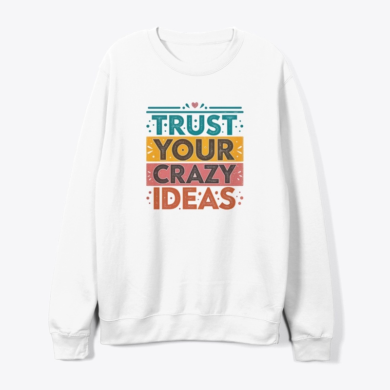 trust your crazy ideas