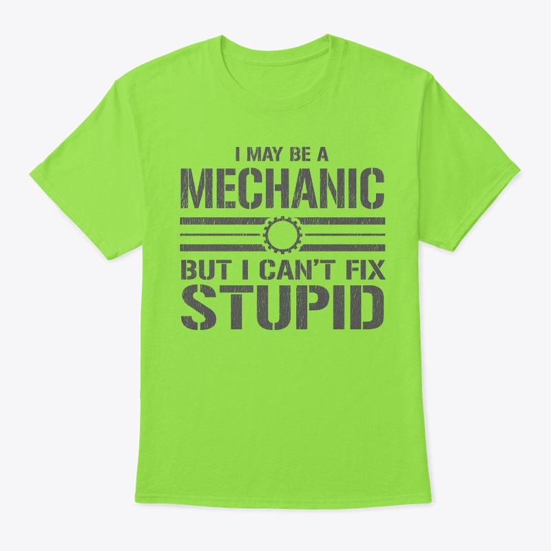I May Be a Mechanic.... Shirt 