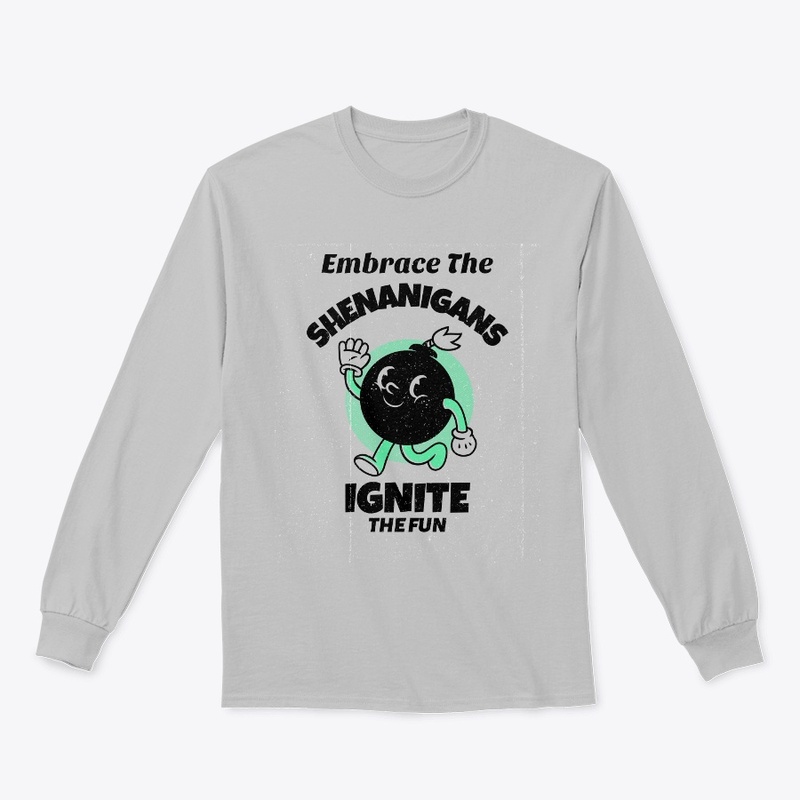 Embrace the Shenanigans, ignite the fun