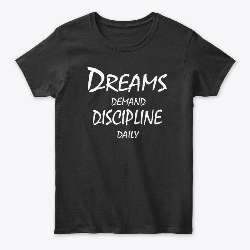 Dreams Demand Discipline Daily