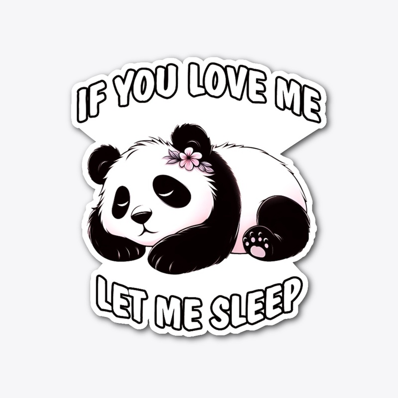 IF YOU LOVE ME LET ME SLEEP