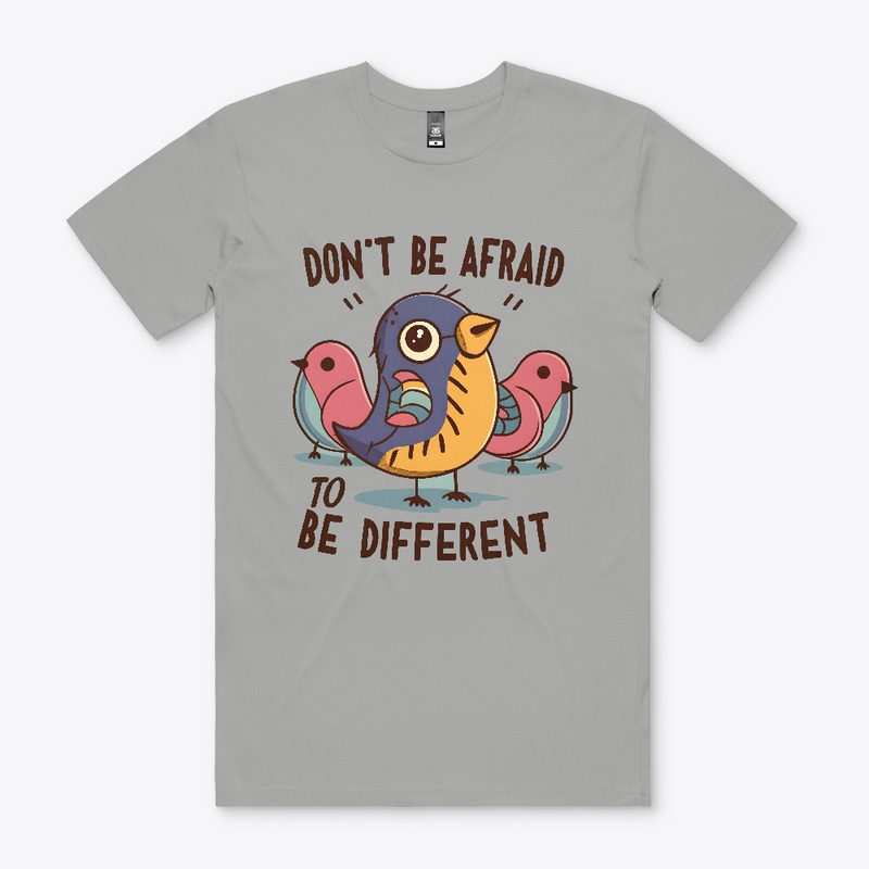 Don't be afraid to be different T-shirt 