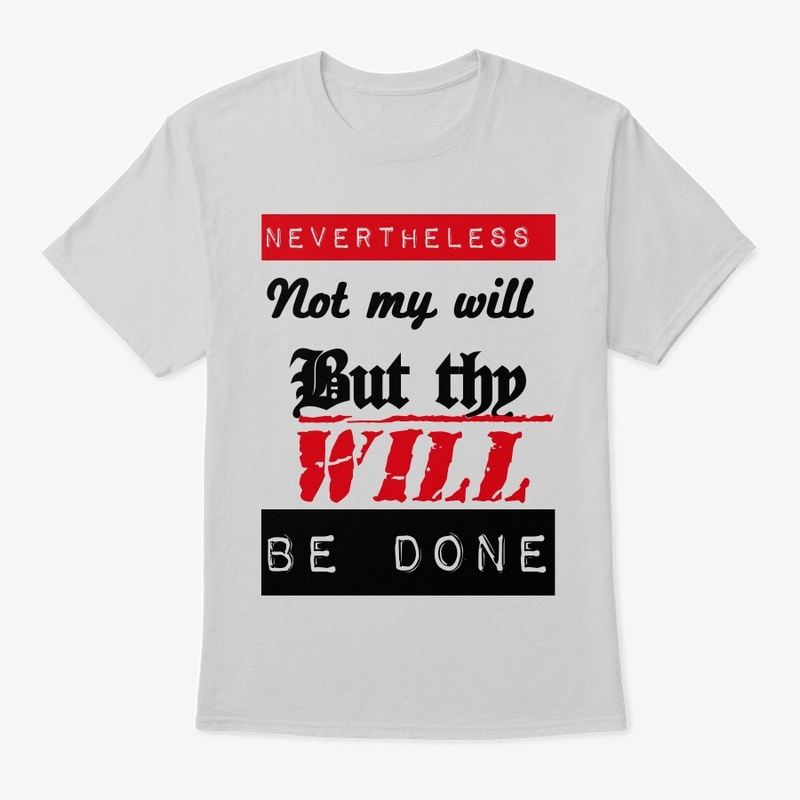 Nevertheless not my will but thy will