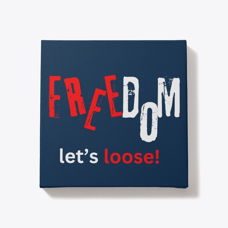 Freedom. Let's loose!