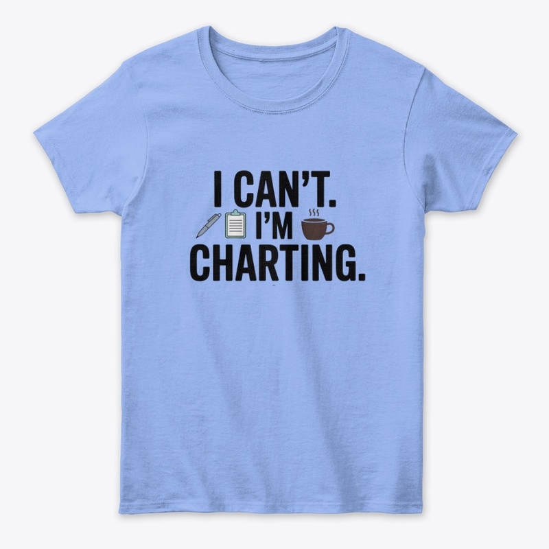 I Can’t. I’m Charting.