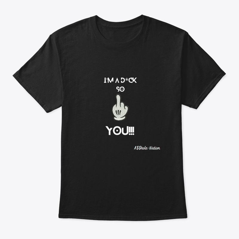 I'm a d*ck so f*ck you!!!