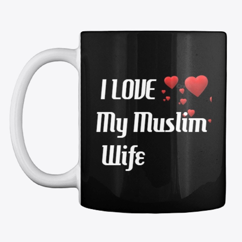 I LOVE my Muslim Wife