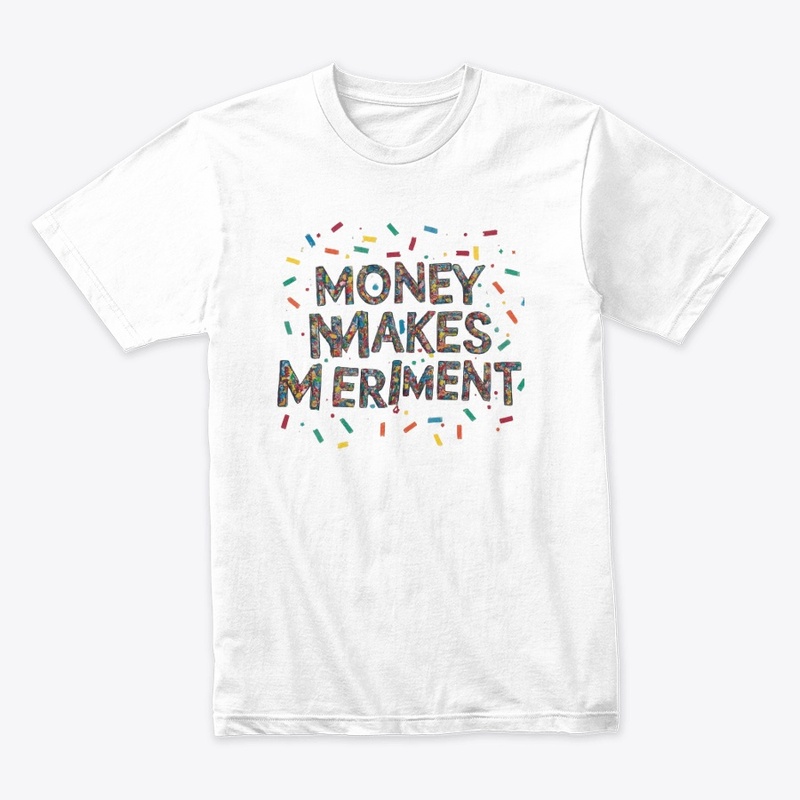 Money Makes Meriment T-Shirt