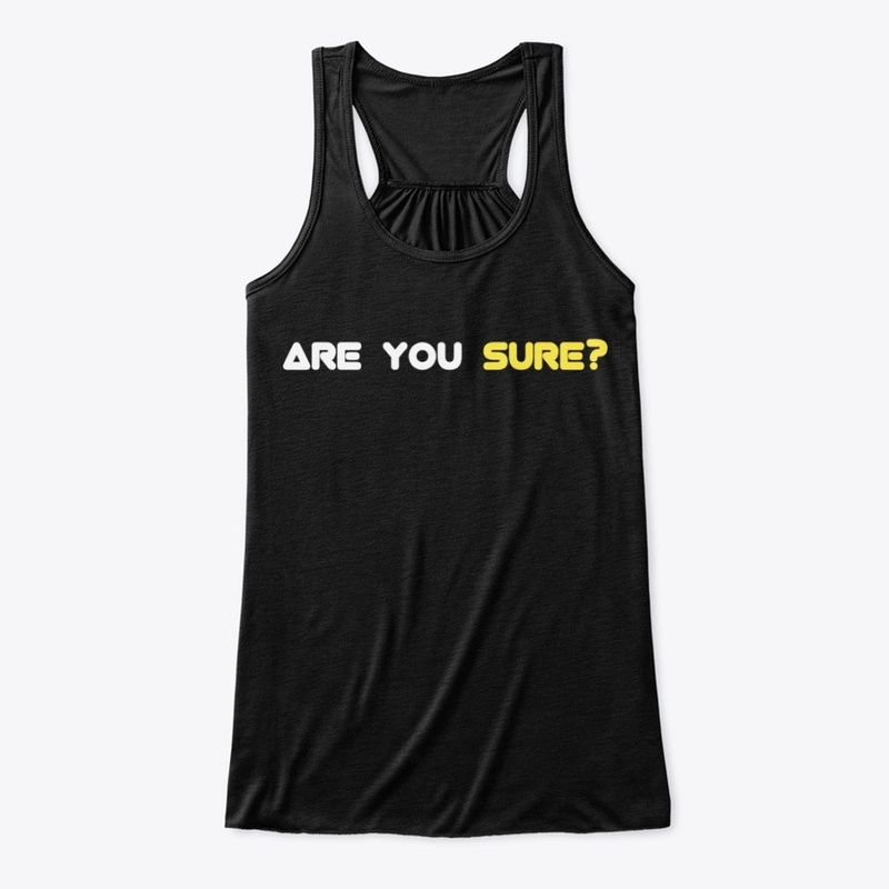 ARE YOU SURE?