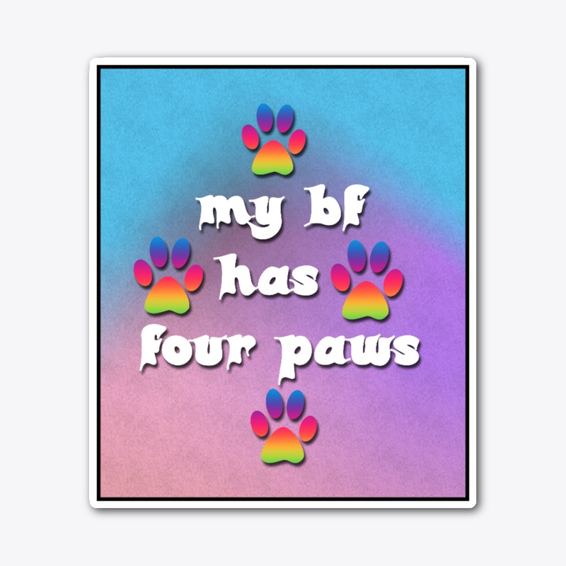 my bf has four paws