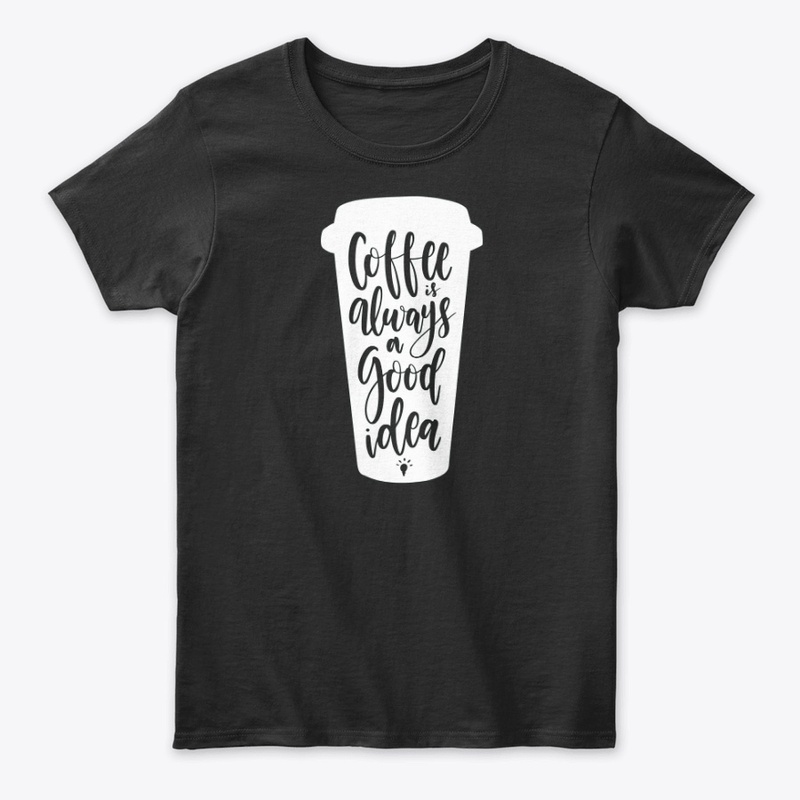 Coffee is Always a Good Idea