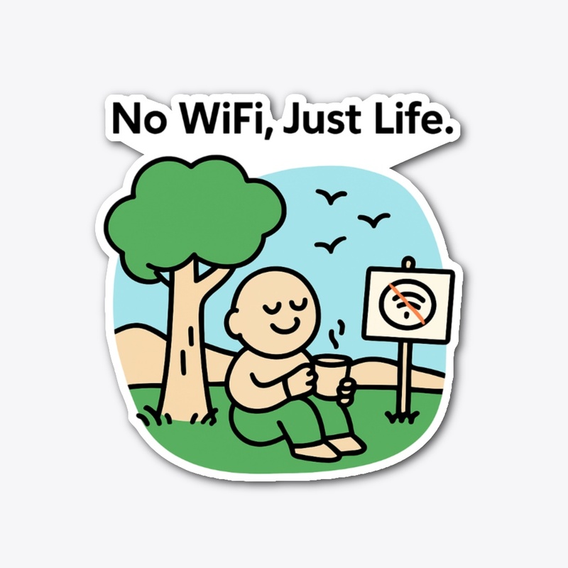 No WiFi, Just Life