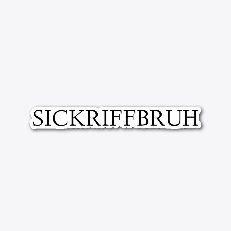 just sickriffbruh on some stuff