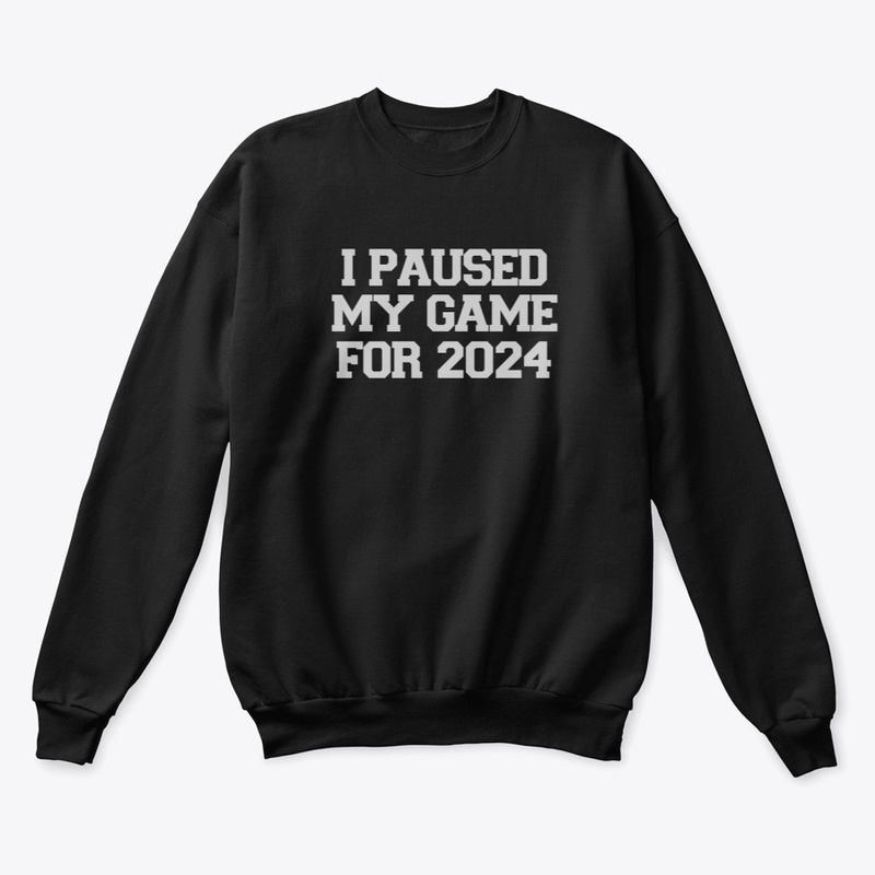I PAUSED MY GAME FOR 2024