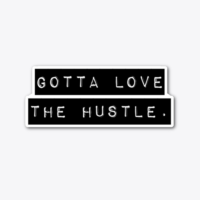 Gotta Love the Hustle