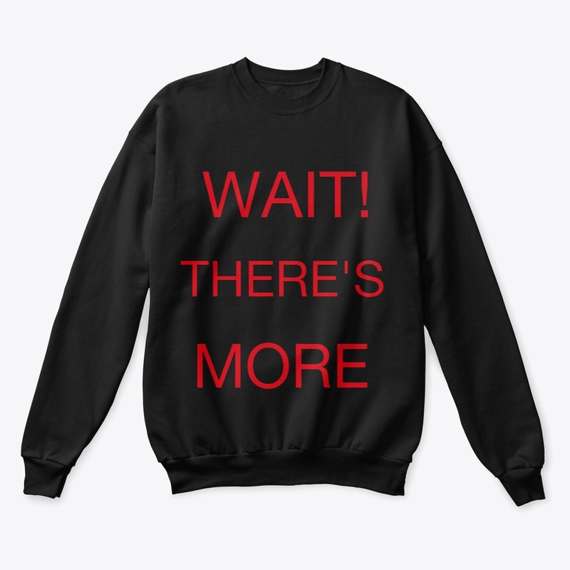 WAIT THERE'S MORE