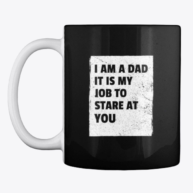 I'm a Dad - It's my job to stare at you!