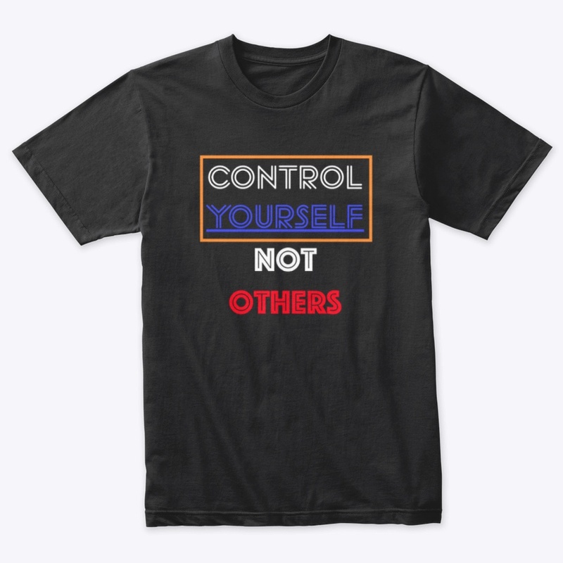 CONTROL YOURSELF, NOT OTHERS