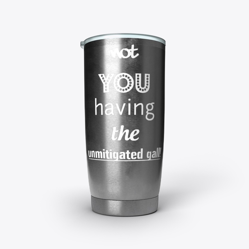 The Unmitigated Gall