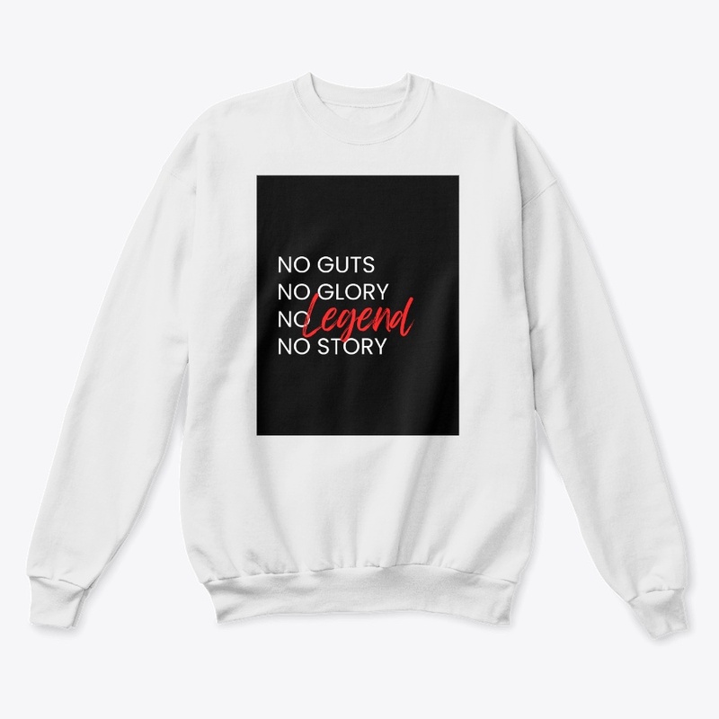 "NO GUTS NO GLORY NO LEGEND NO STORY" 