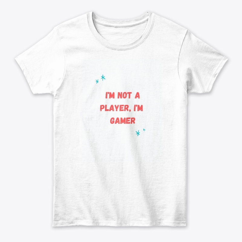 I'M NOT A PLAYER I'M GAMER FUNNY SHIRTS