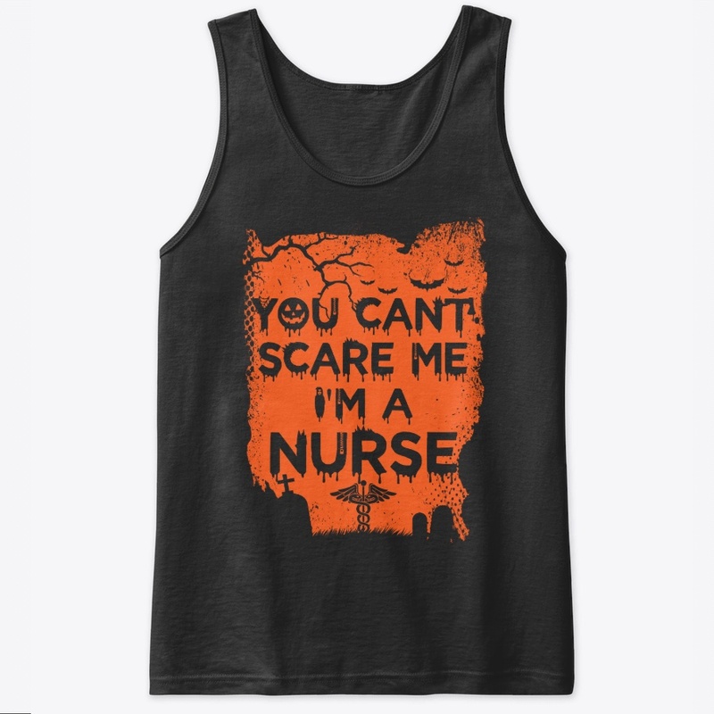 You Cant Scare Me I'm a Nurse Anethetist
