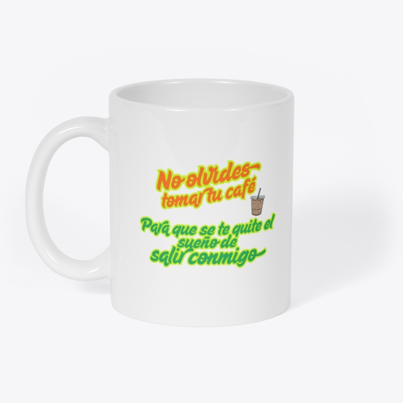 No olvides Tomar tu café  *Diseño del.