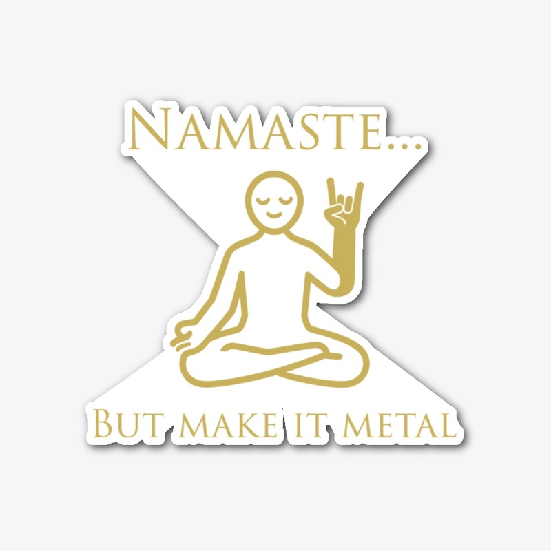Namaste... but make it Metal