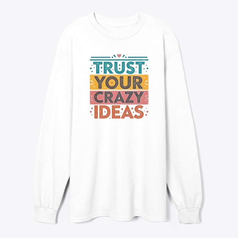 trust your crazy ideas