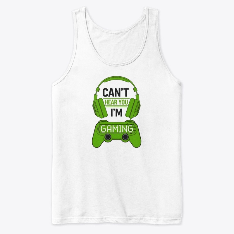 Can't Hear You, I'm Gaming T-shirt 