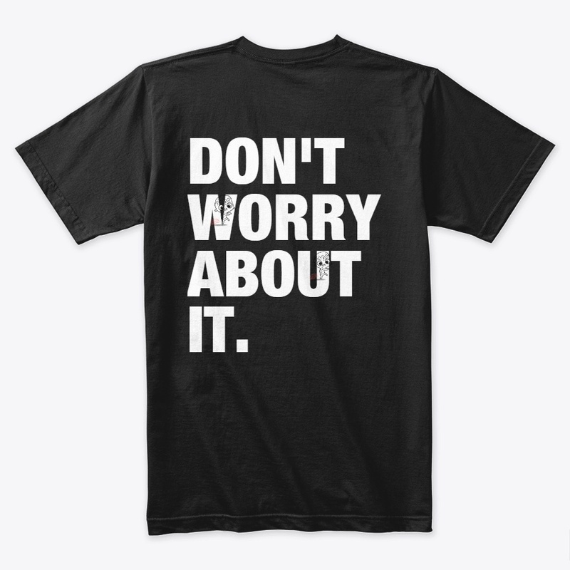 DON'T WORRY ABOUT IT.