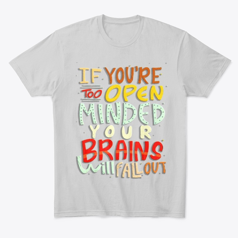 if you're too open minded your brains 