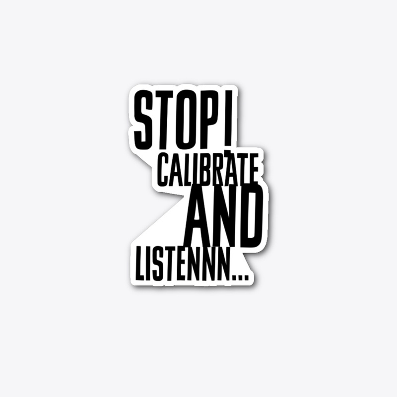 Stop Calibrate And Listen Sticker Decal